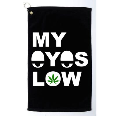 My Eyes Low Smoke Weed High Life Golf Towel