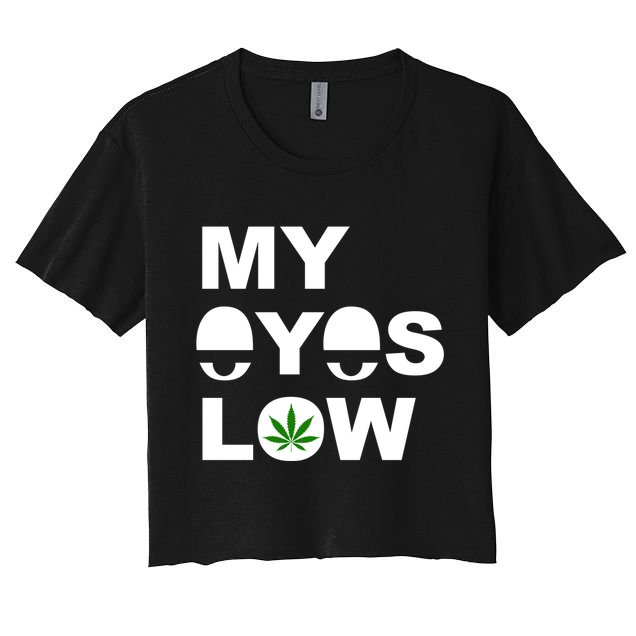 My Eyes Low Smoke Weed High Life Crop Top