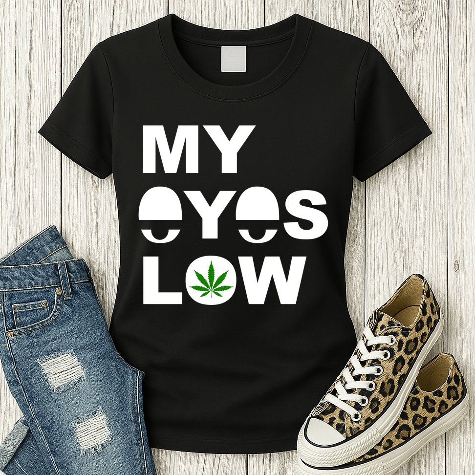 My Eyes Low Smoke Weed High Life Womens T-Shirt