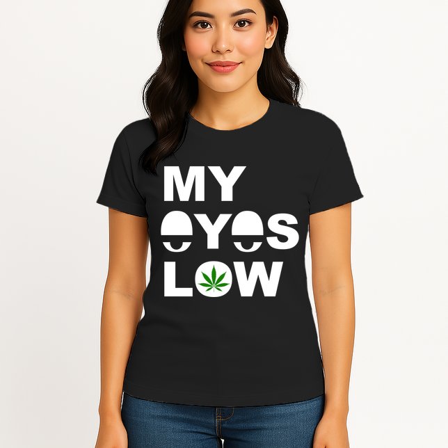 My Eyes Low Smoke Weed High Life Womens T-Shirt