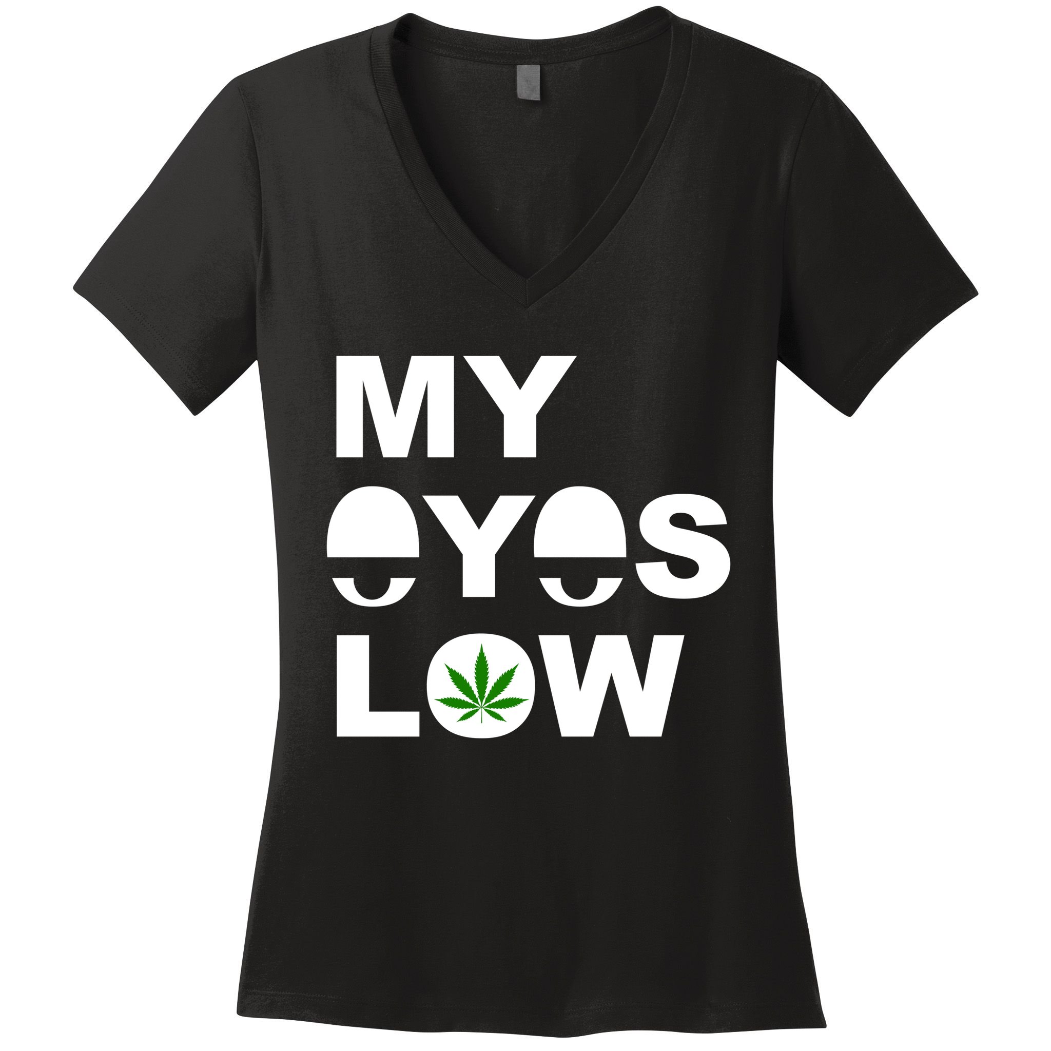 My Eyes Low Smoke Weed High Life Women's V-Neck T-Shirt