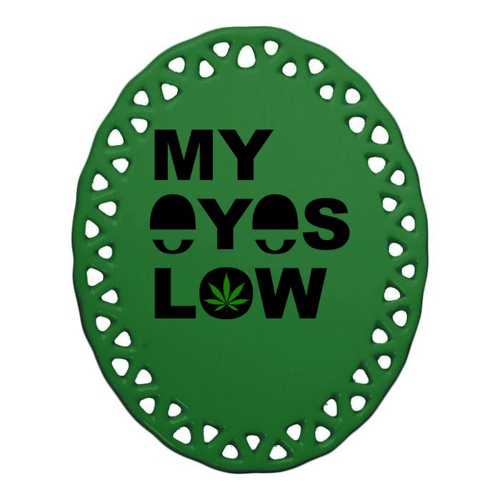 My Eyes Low Smoke Weed High Life Ceramic Oval Ornament