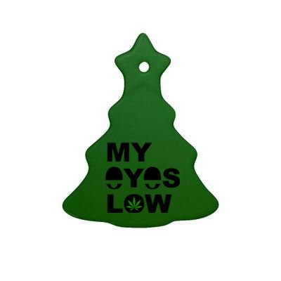 My Eyes Low Smoke Weed High Life Ceramic Tree Ornament