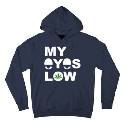 My Eyes Low Smoke Weed High Life Hoodie