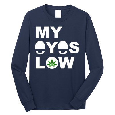 My Eyes Low Smoke Weed High Life Long Sleeve Shirt