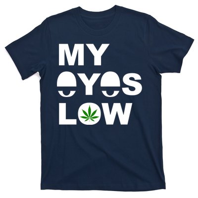 My Eyes Low Smoke Weed High Life T-Shirt