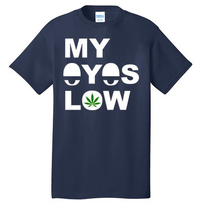 My Eyes Low Smoke Weed High Life Tall T-Shirt