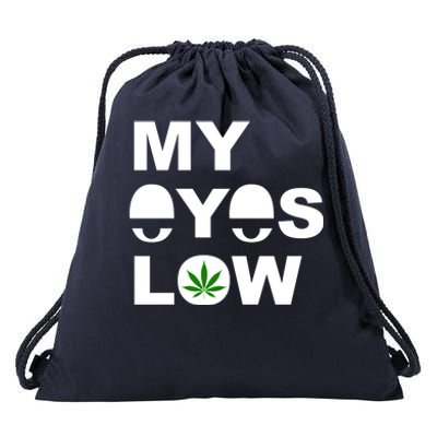 My Eyes Low Smoke Weed High Life Drawstring Bag