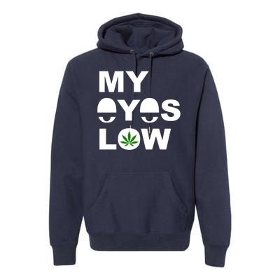 My Eyes Low Smoke Weed High Life Premium Hoodie