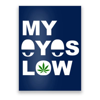 My Eyes Low Smoke Weed High Life Poster