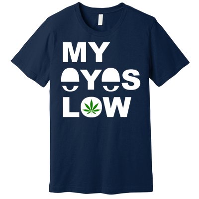 My Eyes Low Smoke Weed High Life Premium T-Shirt