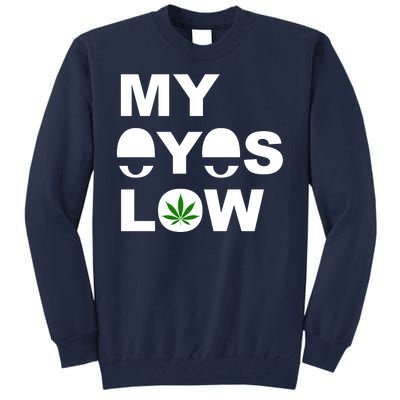 My Eyes Low Smoke Weed High Life Tall Sweatshirt