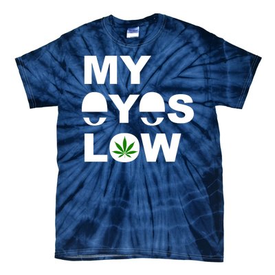 My Eyes Low Smoke Weed High Life Tie-Dye T-Shirt