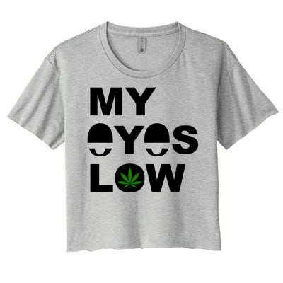 My Eyes Low Smoke Weed High Life Women's Crop Top Tee