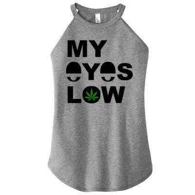 My Eyes Low Smoke Weed High Life Women's Perfect Tri Rocker Tank