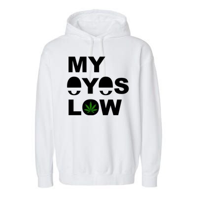 My Eyes Low Smoke Weed High Life Garment-Dyed Fleece Hoodie