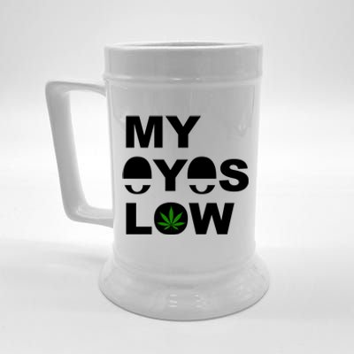 My Eyes Low Smoke Weed High Life Beer Stein