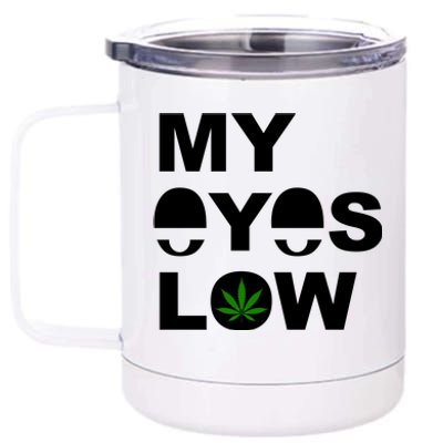 My Eyes Low Smoke Weed High Life 12 oz Stainless Steel Tumbler Cup