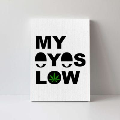 My Eyes Low Smoke Weed High Life Canvas