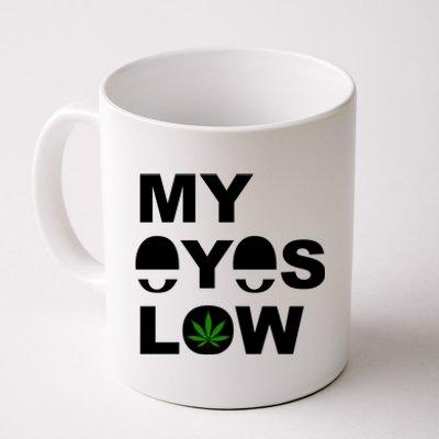 My Eyes Low Smoke Weed High Life Coffee Mug