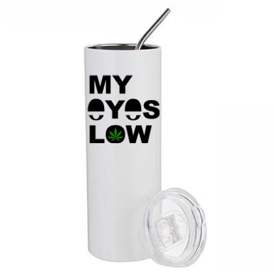 My Eyes Low Smoke Weed High Life Stainless Steel Tumbler