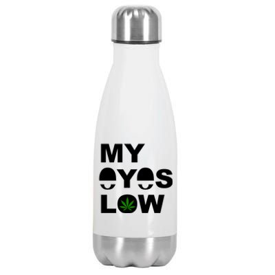 My Eyes Low Smoke Weed High Life Stainless Steel Insulated Water Bottle