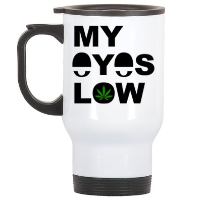 My Eyes Low Smoke Weed High Life Stainless Steel Travel Mug