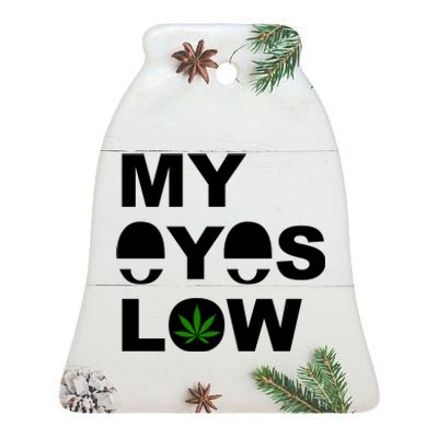 My Eyes Low Smoke Weed High Life Ceramic Bell Ornament