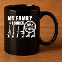 My Family Is Louder Than Yours 11oz C Handle Ceramic Mug