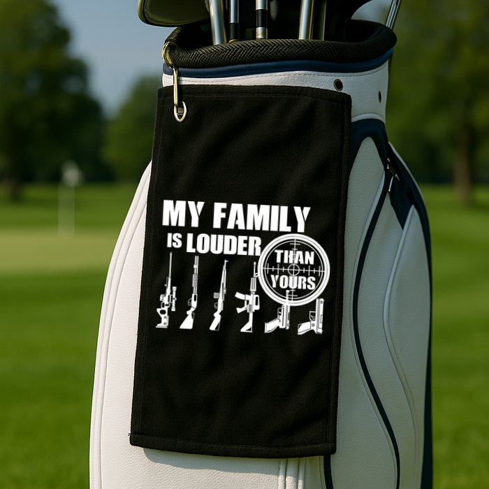 My Family Is Louder Than Yours Golf Towel