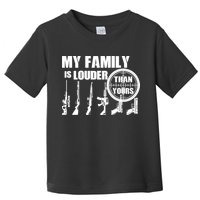 My Family Is Louder Than Yours Toddler T-Shirt