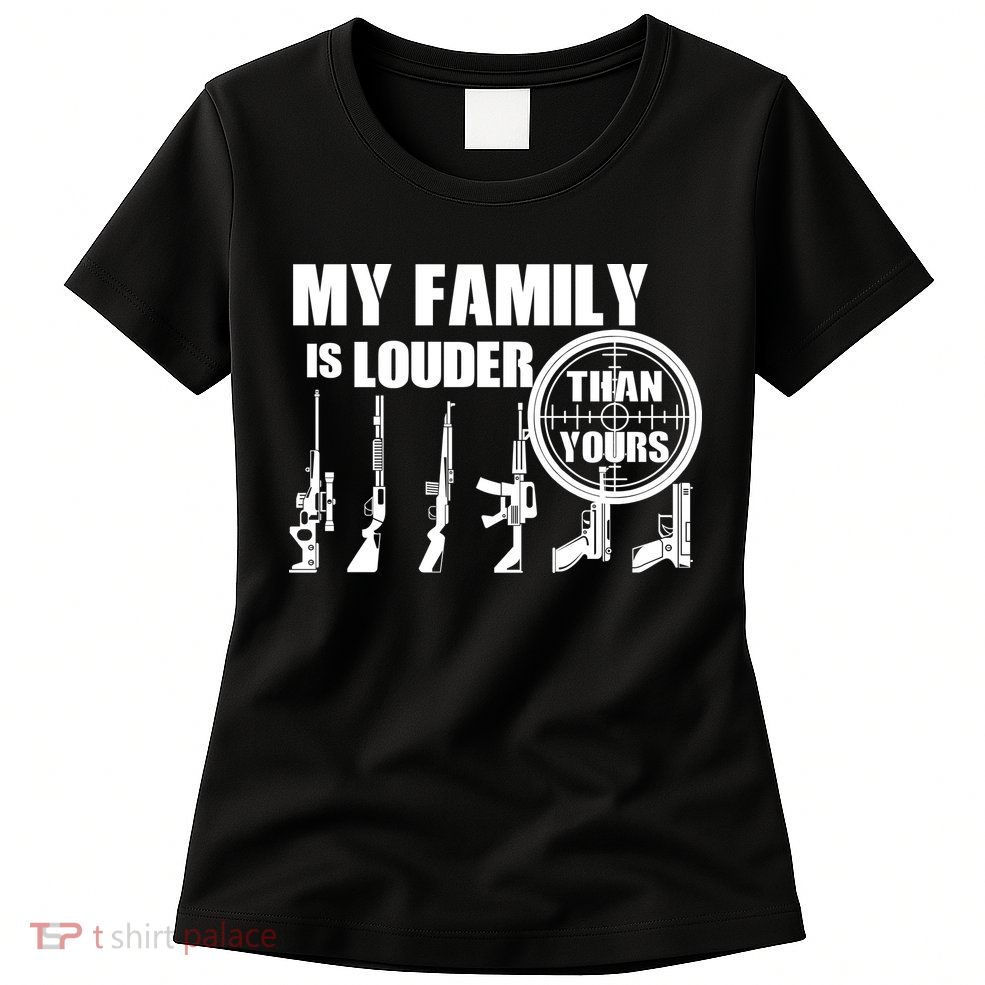 My Family Is Louder Than Yours Womens T-Shirt