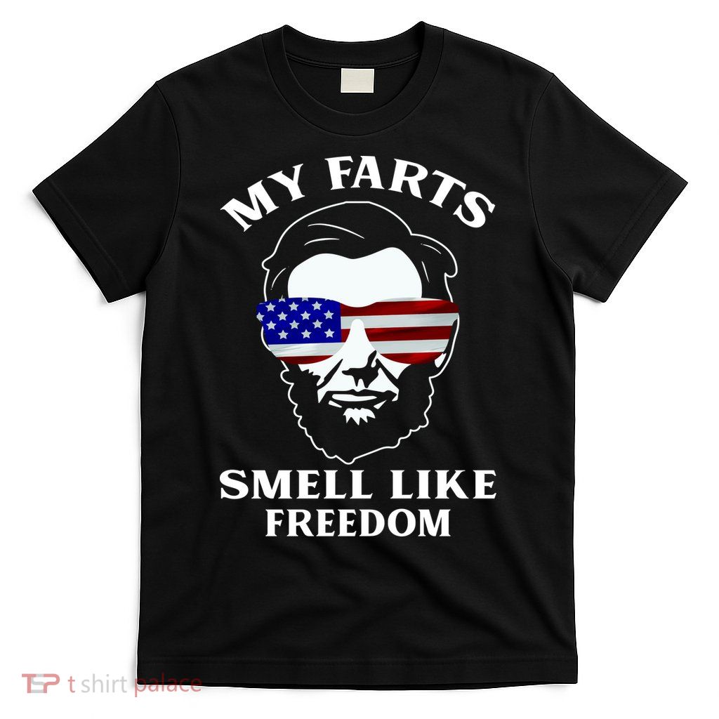 My Farts Smell Like Freedom Abraham Lincoln T-Shirt