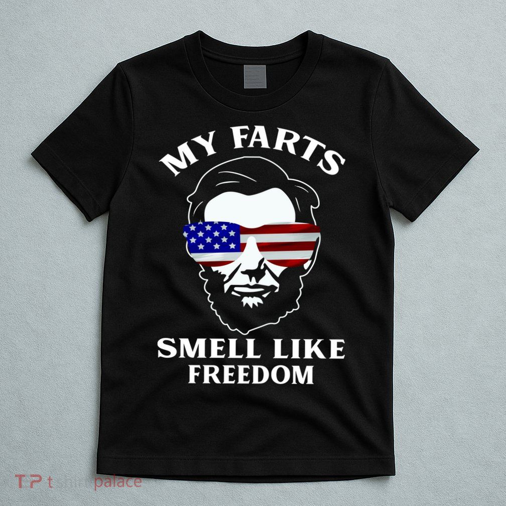 My Farts Smell Like Freedom Abraham Lincoln T-Shirt