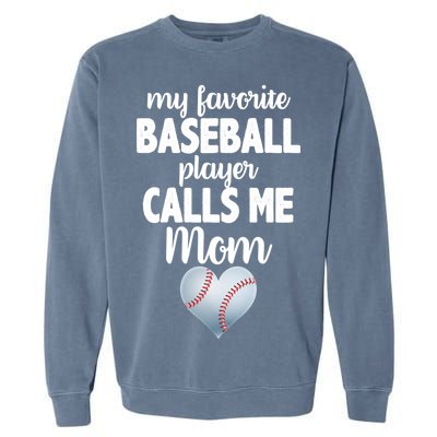 My Favorite Baseball Player Calls Me Mom Garment-Dyed Sweatshirt