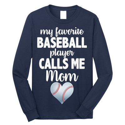 My Favorite Baseball Player Calls Me Mom Long Sleeve Shirt