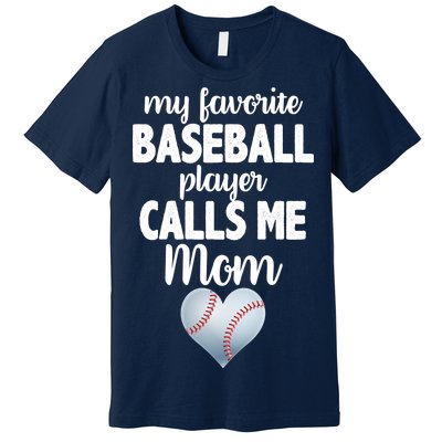 My Favorite Baseball Player Calls Me Mom Premium T-Shirt