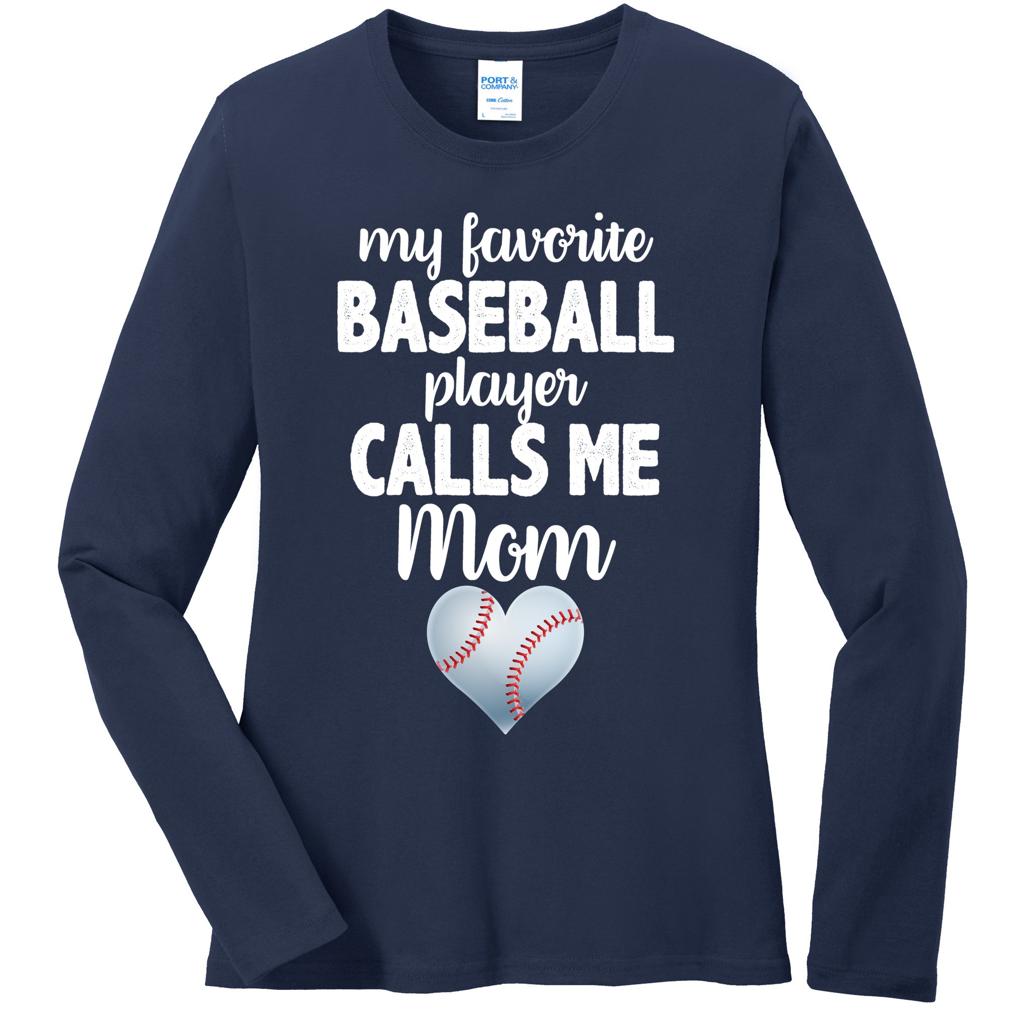 My Favorite Baseball Player Calls Me Mom Ladies Long Sleeve Shirt