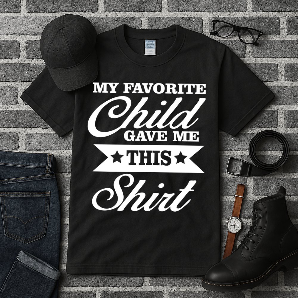 My Favorite Child Gave Me This Tall T-Shirt