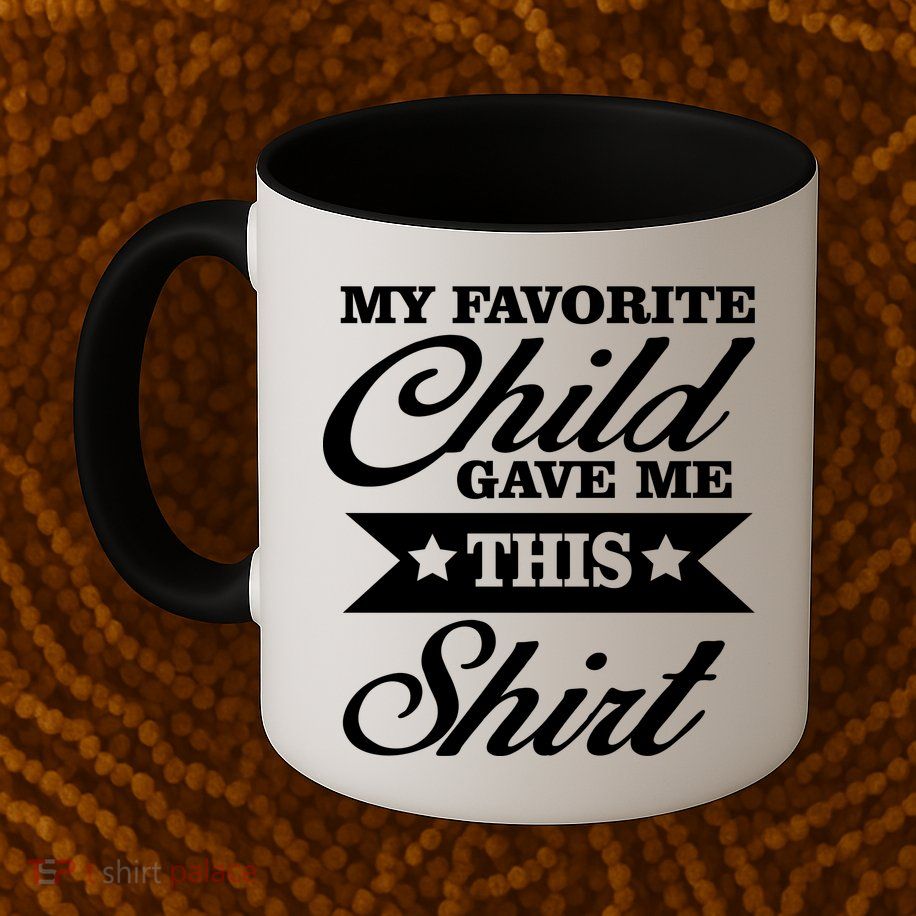 My Favorite Child Gave Me This Mug