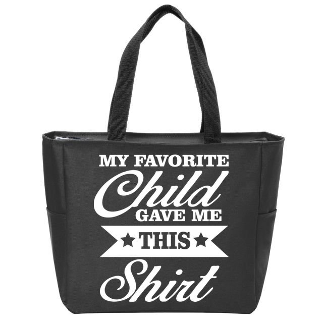 My Favorite Child Gave Me This Zip Tote Bag