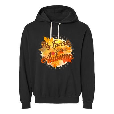My Favorite Color Is Autumn Garment-Dyed Fleece Hoodie