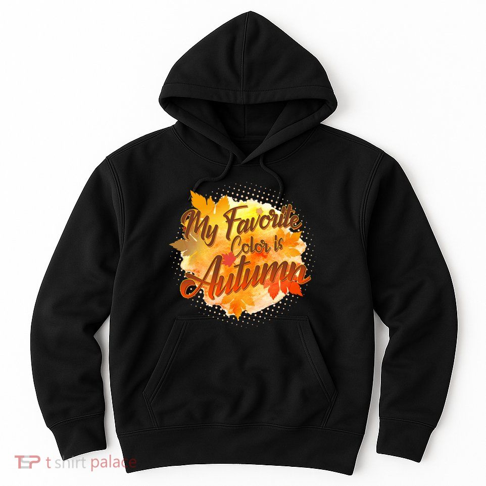 My Favorite Color Is Autumn Hoodie