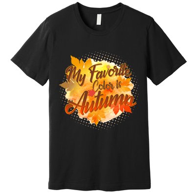 My Favorite Color Is Autumn Premium T-Shirt