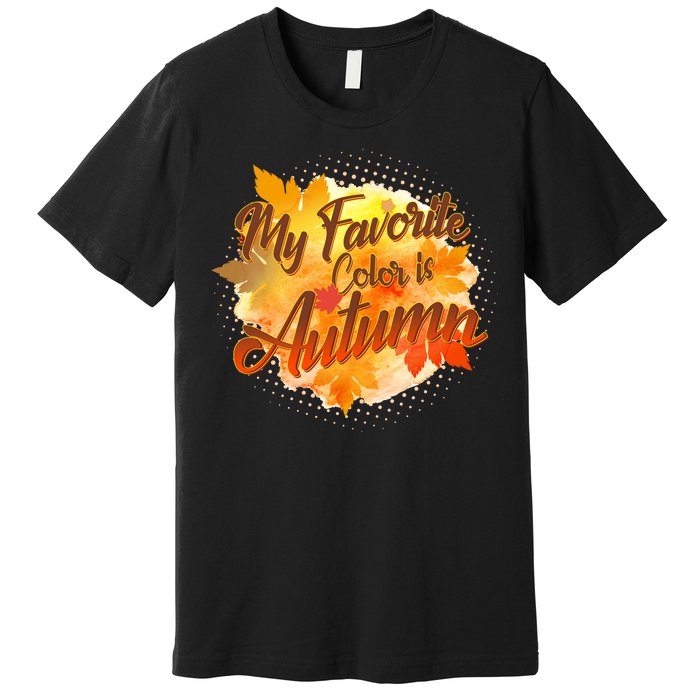 My Favorite Color Is Autumn Premium T-Shirt