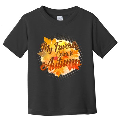 My Favorite Color Is Autumn Toddler T-Shirt