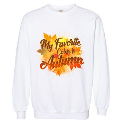 My Favorite Color Is Autumn Garment-Dyed Sweatshirt