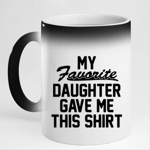 My Favorite Daughter Gave Me This Shirt 11oz Black Color Changing Mug