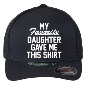 My Favorite Daughter Gave Me This Shirt Flexfit Unipanel Trucker Cap