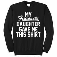 My Favorite Daughter Gave Me This Shirt Sweatshirt